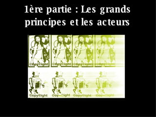 1ère partie : Les grands principes et les acteurs 