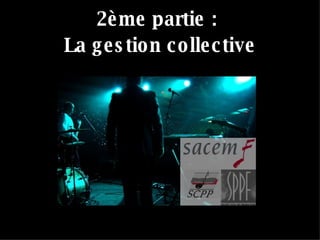 2ème partie :  La gestion collective 
