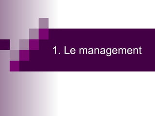 1. Le management 