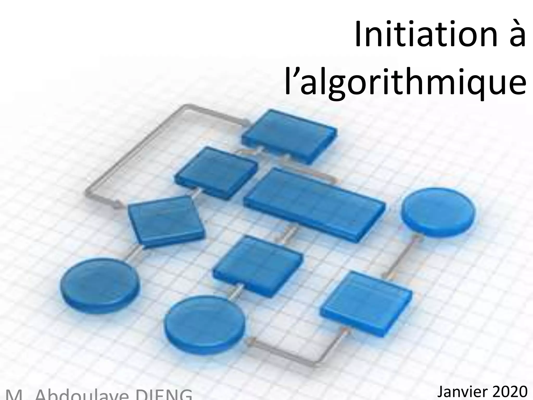 Initiation à
l’algorithmique
Janvier 2020
 