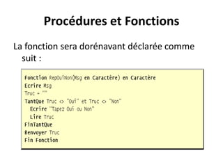 Procédures et Fonctions
La fonction sera dorénavant déclarée comme
suit :
 