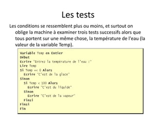 Les tests
Les conditions se ressemblent plus ou moins, et surtout on
oblige la machine à examiner trois tests successifs alors que
tous portent sur une même chose, la température de l'eau (la
valeur de la variable Temp).
 