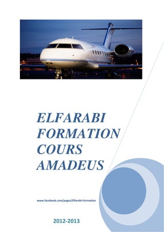 ELFARABI
FORMATION
COURS
AMADEUS
www.facebook.com/pages/Elfarabi-Formation
2012-2013
 
