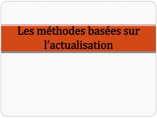 Les méthodes basées sur
l’actualisation
 