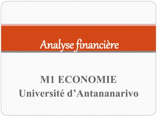 M1 ECONOMIE
Université d’Antananarivo
Analyse financière
 