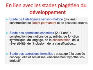 En lien avec les stades piagétien du
développement
 