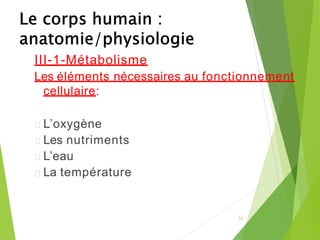 III-1-Métabolisme
Les éléments nécessaires au fonctionnement
cellulaire:
L’oxygène
Les nutriments
L’eau
La température
32
 