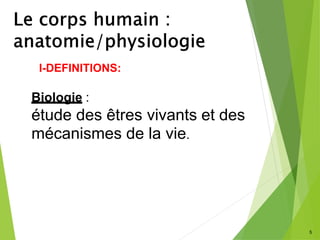 5
I-DEFINITIONS:
Biologie :
étude des êtres vivants et des
mécanismes de la vie.
 