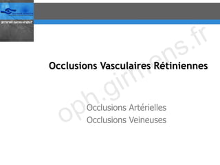 Occlusions Vasculaires Rétiniennes Occlusions Artérielles Occlusions Veineuses 