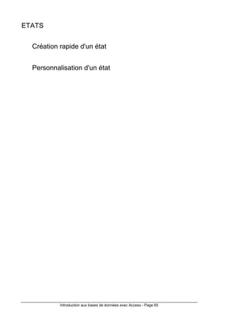 Introduction aux bases de données avec Access - Page 65
ETATS
Création rapide d'un état
Personnalisation d'un état
 
