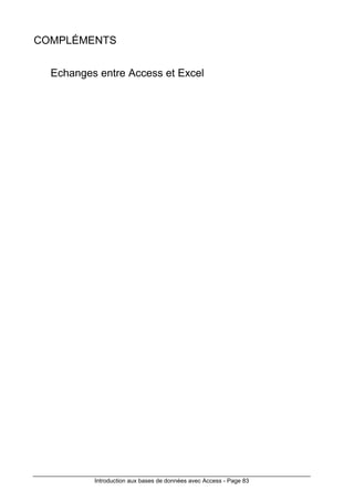 Introduction aux bases de données avec Access - Page 83
COMPLÉMENTS
Echanges entre Access et Excel
 
