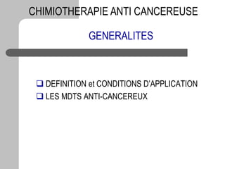 GENERALITES
 DEFINITION et CONDITIONS D’APPLICATION
 LES MDTS ANTI-CANCEREUX
CHIMIOTHERAPIE ANTI CANCEREUSE
 