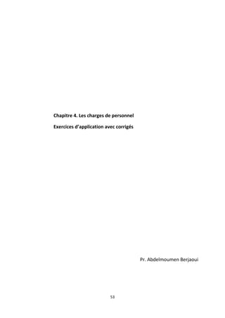 53
Chapitre 4. Les charges de personnel
Exercices d’application avec corrigés
Pr. Abdelmoumen Berjaoui
 