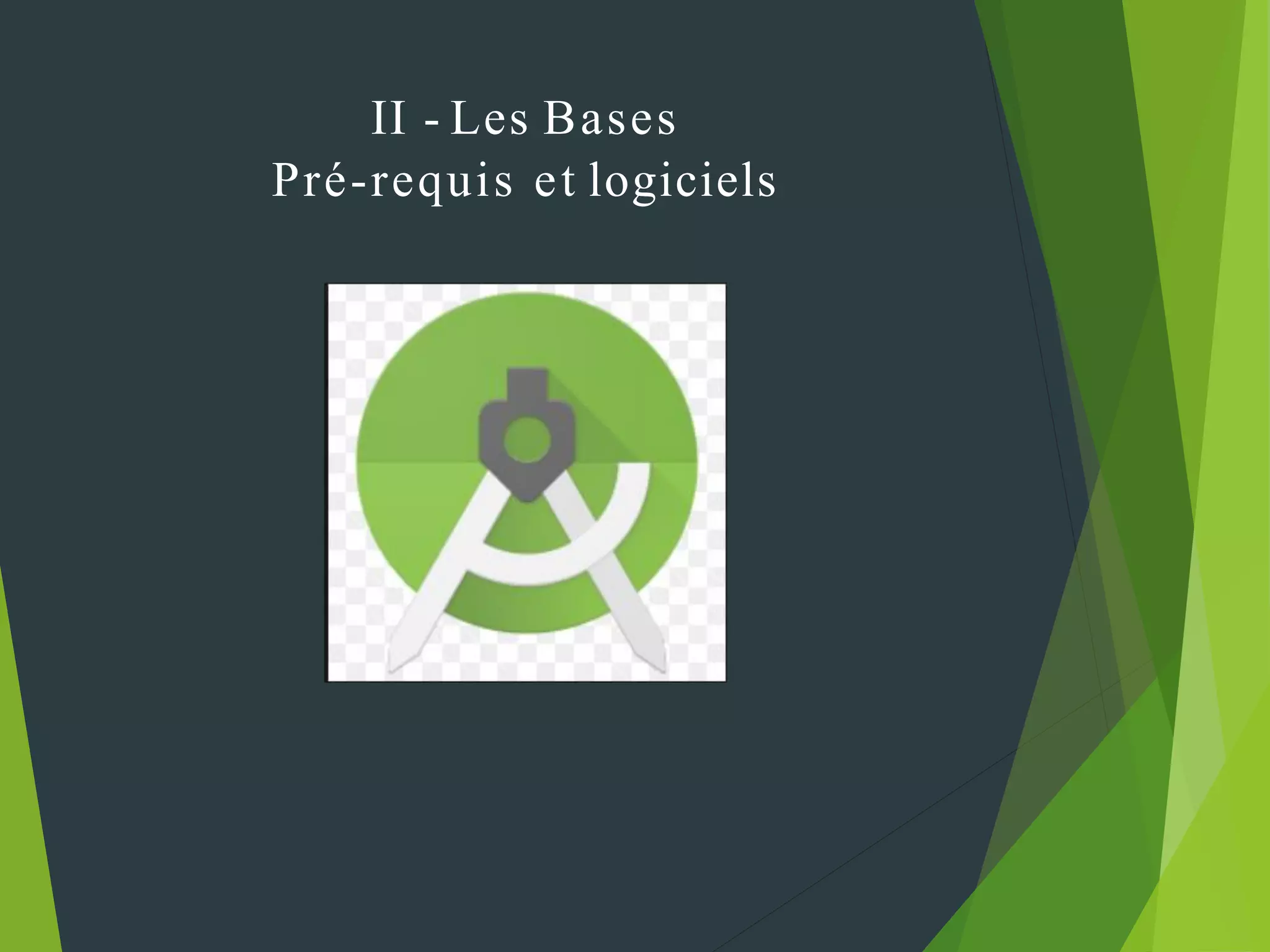 II - Les Bases
Pré-requis et logiciels
 