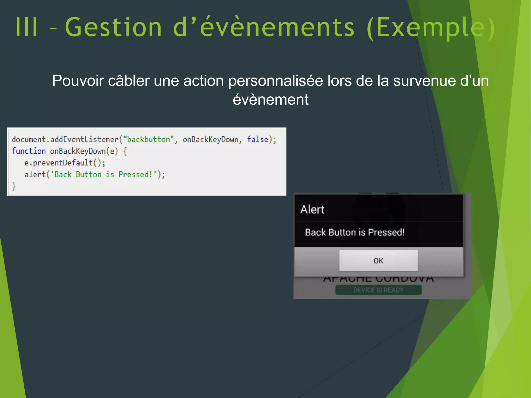 III – Gestion d’évènements (Exemple)
Pouvoir câbler une action personnalisée lors de la survenue d’un
évènement
 