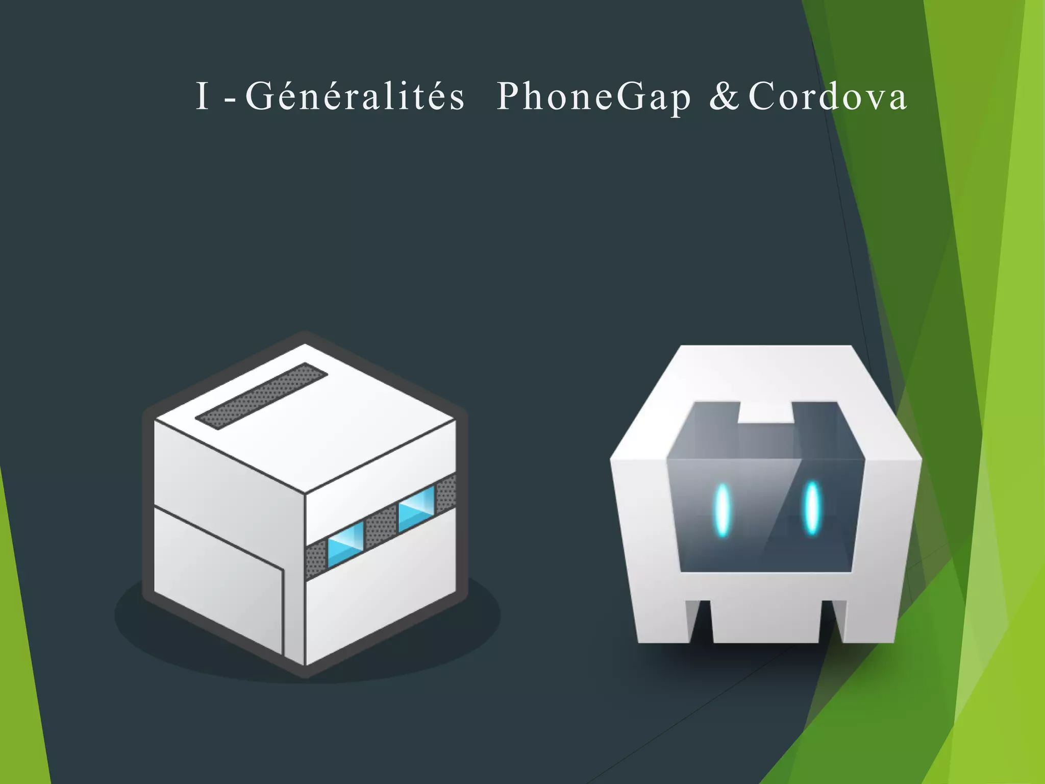 I - Généralités PhoneGap & Cordova
 