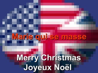 Marie qui se masse Merry Christmas Joyeux Noël  