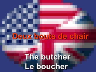 Deux bouts de chair The butcher Le boucher  