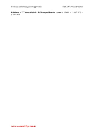 Cours de contrôle de gestion approfondi Mr KONE Abdoul-Wahab
www.coursdefsjes.com
E/Volume = E/Volume Global + E/Décomposition des ventes  60 000 = (+ 162 767) +
(- 102 765)
 
