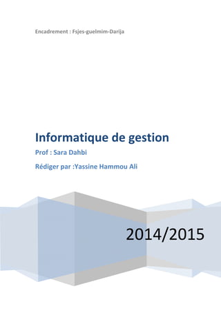Encadrement : Fsjes-guelmim-Darija
2014/2015
Informatique de gestion
Prof : Sara Dahbi
Rédiger par :Yassine Hammou Ali
 
