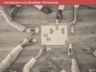 7
Introduction à la Stratégie d’Entreprise
 