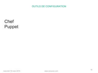 www.sooyoos.commercredi 18 mars 2015
76
OUTILS DE CONFIGURATION
Chef
Puppet
 