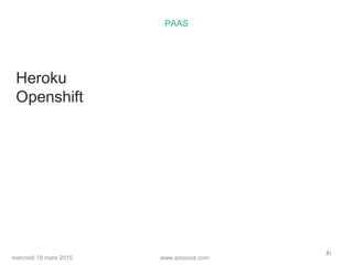 www.sooyoos.commercredi 18 mars 2015
81
PAAS
Heroku
Openshift
 