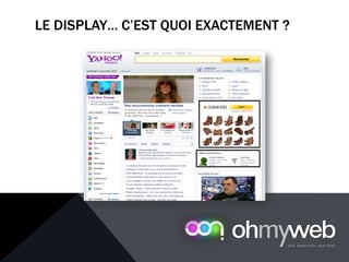 LE DISPLAY… C’EST QUOI EXACTEMENT ?
 