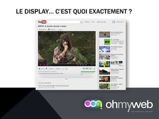 LE DISPLAY… C’EST QUOI EXACTEMENT ?
 