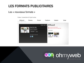 LES FORMATS PUBLICITAIRES
Les « nouveaux formats »
 