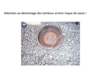 Attention au démontage des tambour arrière risque de casse !
 