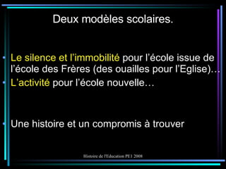 Deux modèles scolaires. Le silence et l’immobilité  pour l’école issue de l’école des Frères (des ouailles pour l’Eglise)…  L’activité  pour l’école nouvelle… Une histoire et un compromis à trouver 