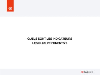 QUELS SONT LES INDICATEURS
LES PLUS PERTINENTS ?

 