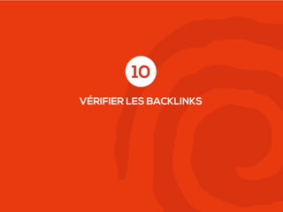 10
VÉRIFIER LES BACKLINKS

 