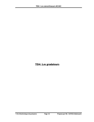 TD4 : Les convertisseurs AC/AC
T.D d’électronique de puissance Page: 43 Proposé par Mr.: SOYED-Abdessami
TD4: Les gradateurs
 