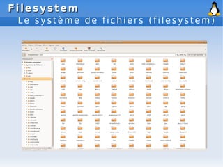 Filesystem
Filesystem
L e s y s t è m e d e f i c h i e r s ( f i l e s y s t e m )
 