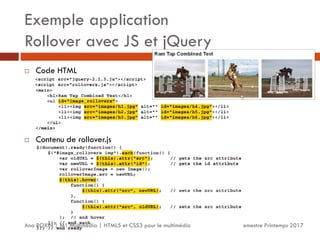 Exemple application
Rollover avec JS et jQuery
Semestre Printemps 2017
 Code HTML
 Contenu de rollover.js
Ana ROXIN | M1 Multimédia | HTML5 et CSS3 pour le multimédia
 