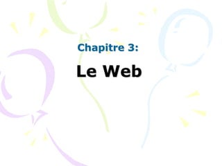 Chapitre 3:

Le Web

 