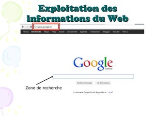 Exploitation des
informations du Web




Zone de recherche




                Mme Sameh Mejdoub
 
