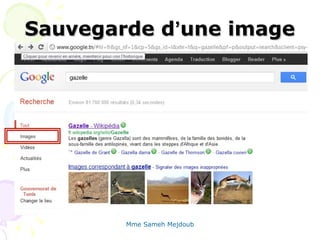 Sauvegarde d‘une image




        Mme Sameh Mejdoub
 