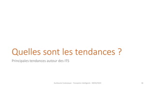 Quelles sont les tendances ?
Principales tendances autour des ITS
Guillaume Costeseque - Transports intelligents - 09/03/2020 36
 