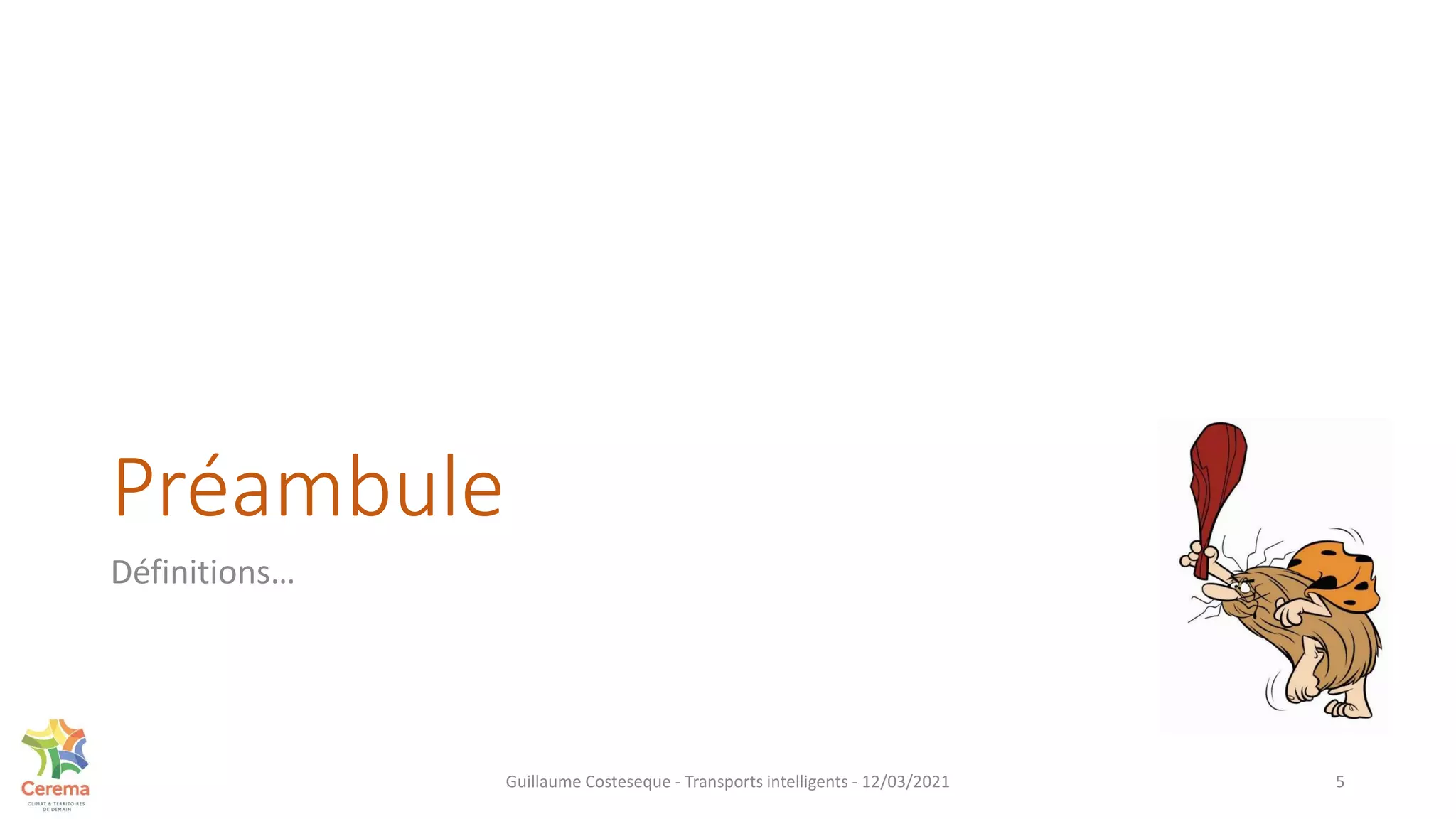 Préambule
Définitions…
5
Guillaume Costeseque - Transports intelligents - 12/03/2021
 