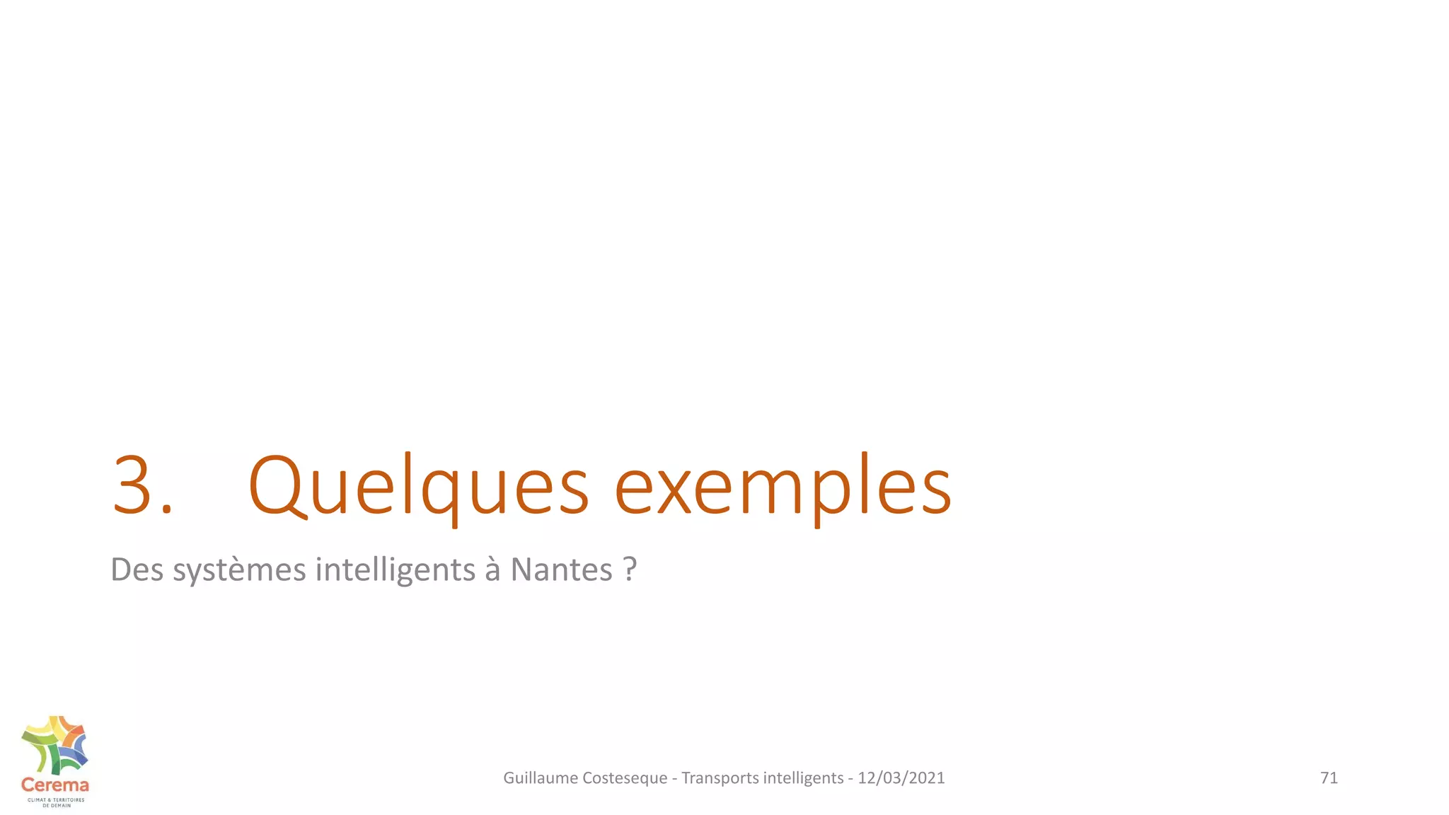 3. Quelques exemples
Des systèmes intelligents à Nantes ?
71
Guillaume Costeseque - Transports intelligents - 12/03/2021
 