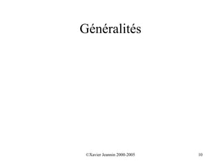 Généralités




 ©Xavier Jeannin 2000-2005   10
 