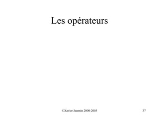 Les opérateurs




  ©Xavier Jeannin 2000-2005   37
 