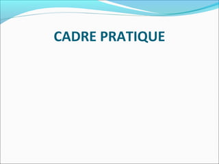 CADRE PRATIQUE
 