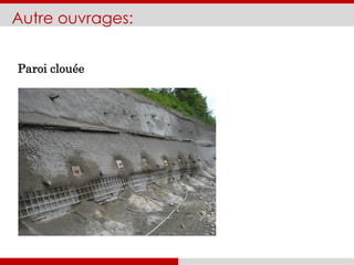 Autre ouvrages:
Paroi clouée
 