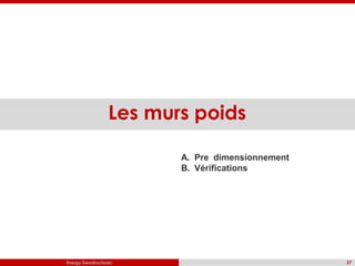 Energy Geostructures
Les murs poids
37
A. Pre dimensionnement
B. Vérifications
 