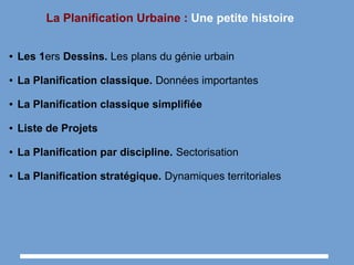 La Planification Urbaine : Une petite histoire
● Les 1ers Dessins. Les plans du génie urbain
● La Planification classique. Données importantes
● La Planification classique simplifiée
● Liste de Projets
● La Planification par discipline. Sectorisation
● La Planification stratégique. Dynamiques territoriales
 