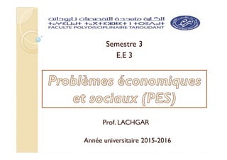 Semestre 3
E.E 3
Année universitaire 2015-2016
Prof. LACHGAR
 